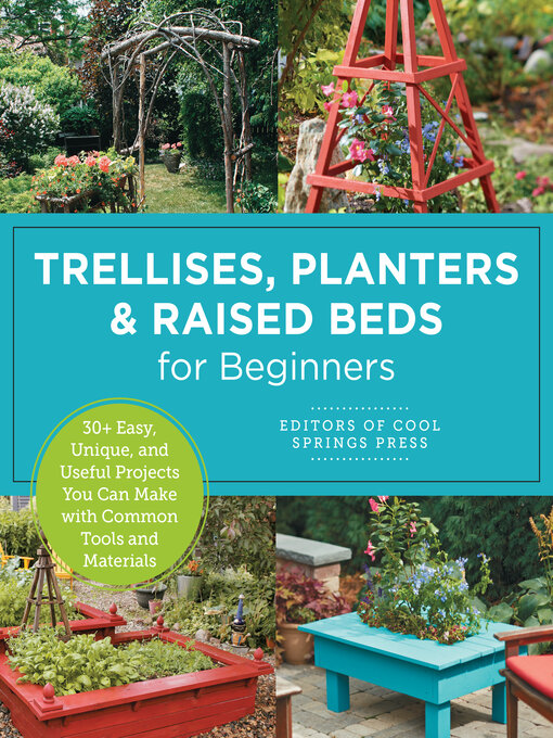 Title details for Trellises, Planters & Raised Beds for Beginners by Editors of Cool Springs Press - Available
